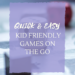 Kid friendly games on the go