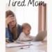 Stop being a tired mom