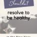 Why you shouldn't resolve to be healthy in the new year