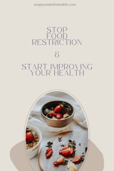 Stop restricting yourself from eating and start improving your health